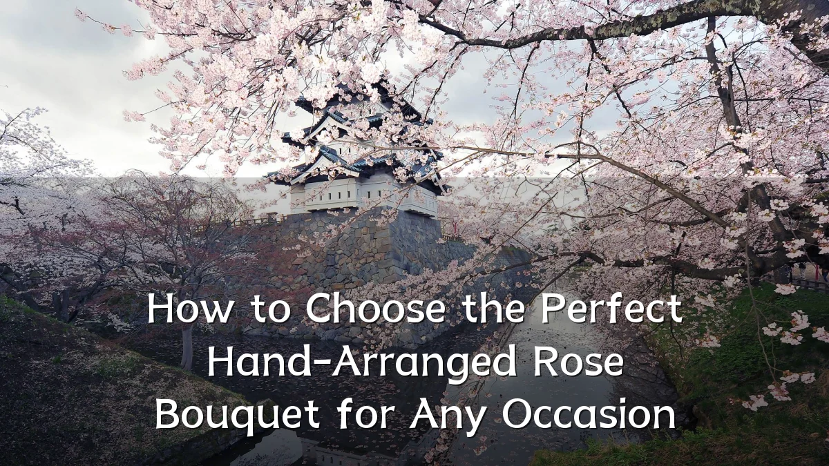 How to Choose the Perfect Hand-Arranged Rose Bouquet for Any Occasion