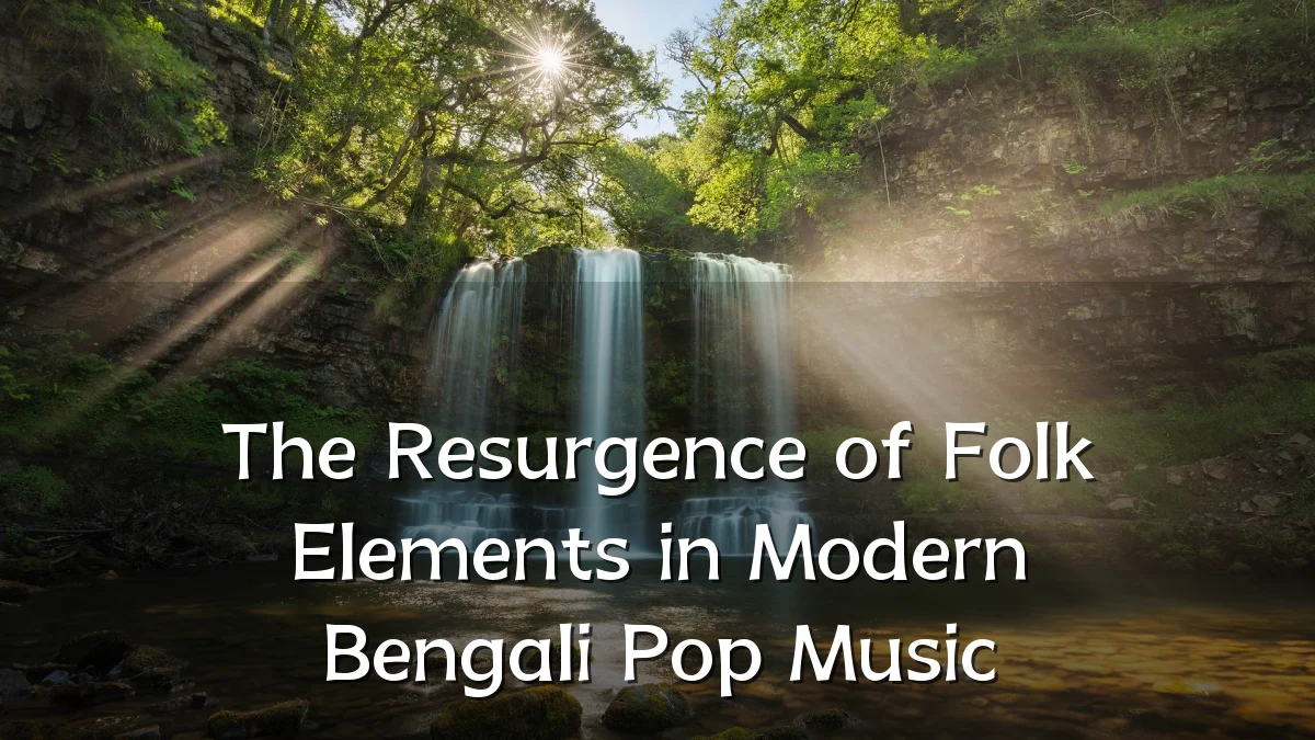 The Resurgence of Folk Elements in Modern Bengali Pop Music