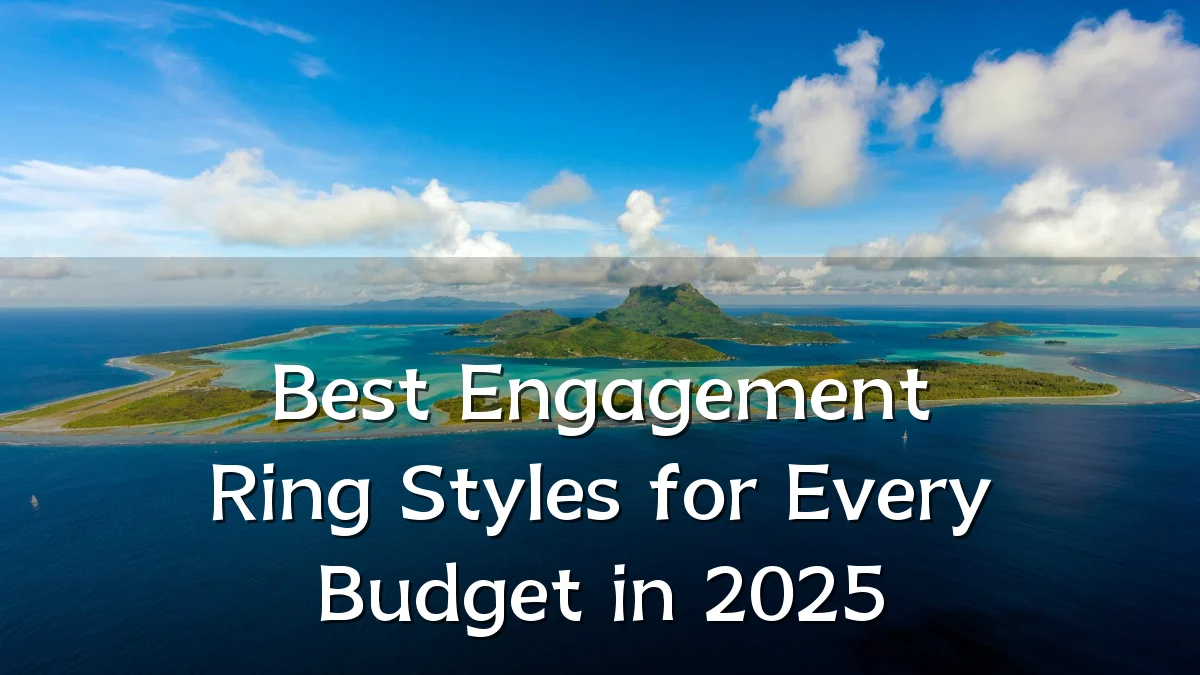Best Engagement Ring Styles for Every Budget in 2025