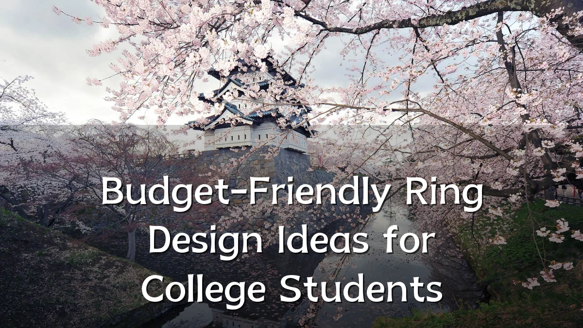 Budget-Friendly Ring Design Ideas for College Students