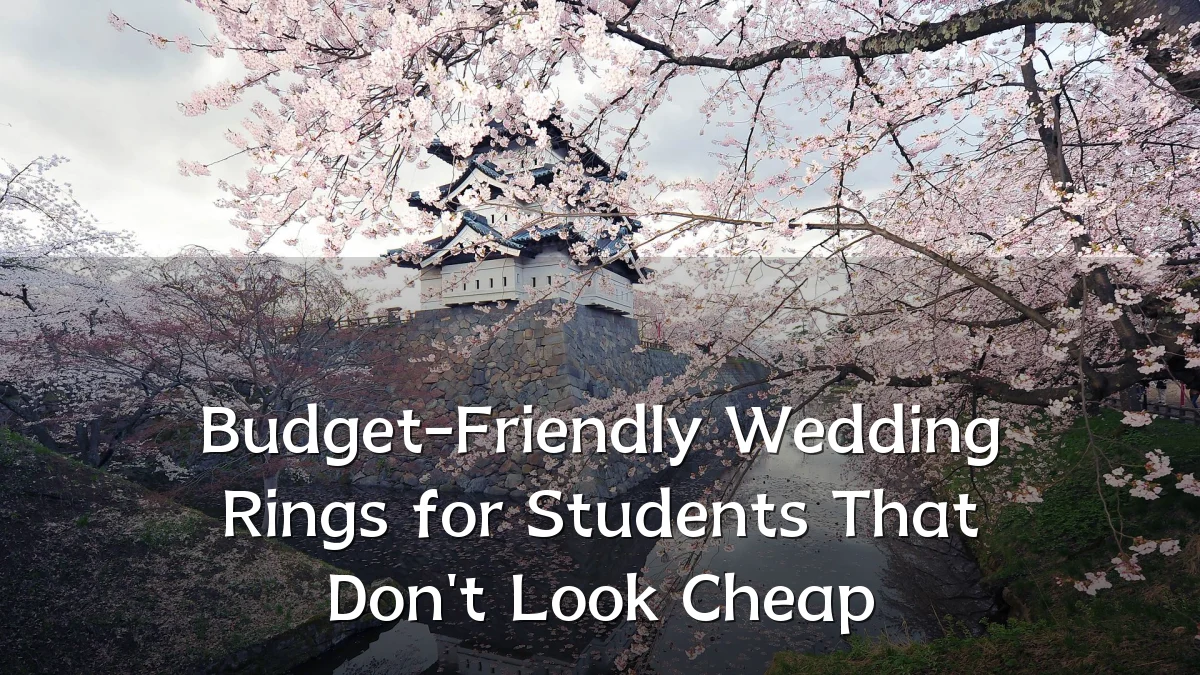 Budget-Friendly Wedding Rings for Students That Don't Look Cheap