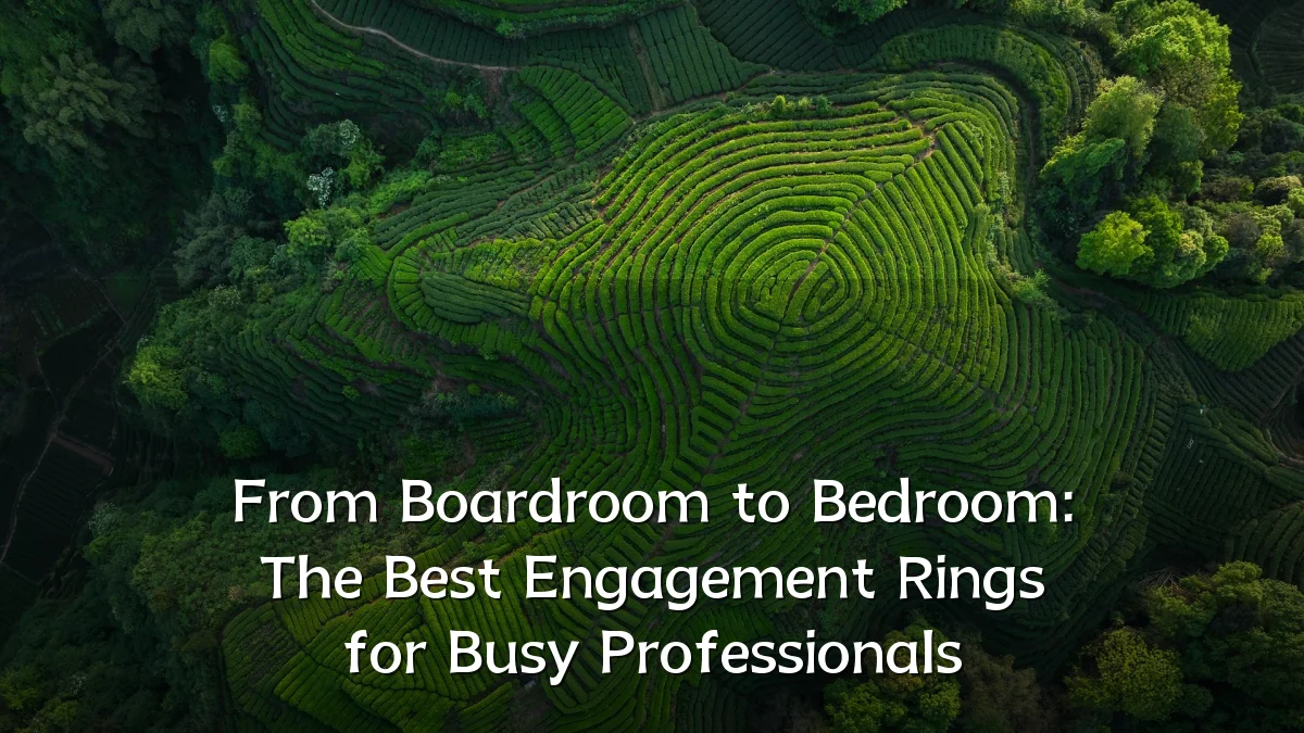 From Boardroom to Bedroom: The Best Engagement Rings for Busy Professionals