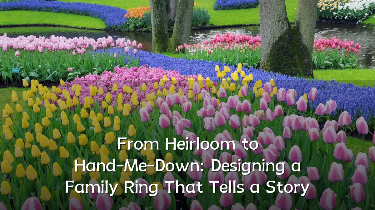 From Heirloom to Hand-Me-Down: Designing a Family Ring That Tells a Story