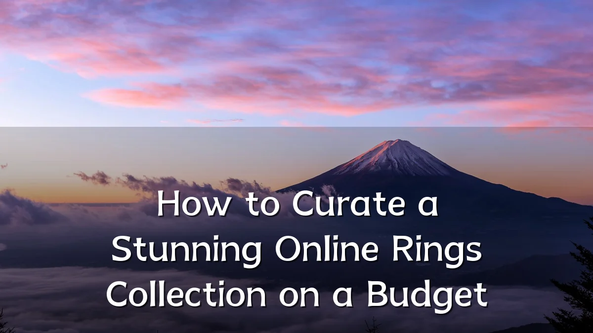 How to Curate a Stunning Online Rings Collection on a Budget