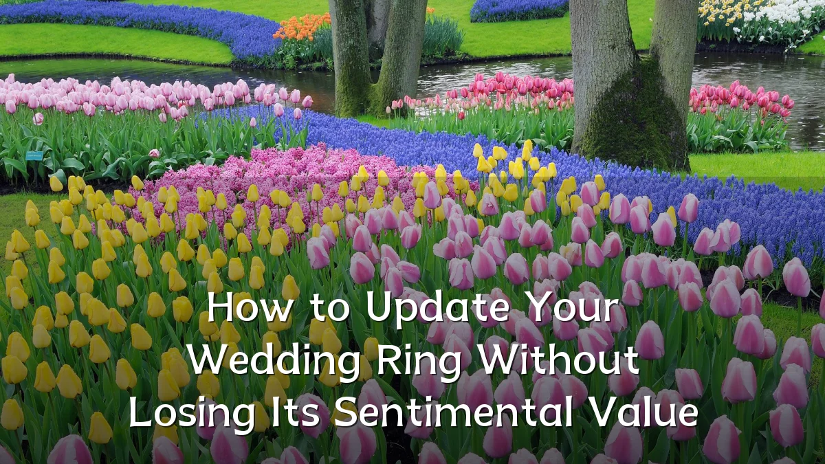 How to Update Your Wedding Ring Without Losing Its Sentimental Value