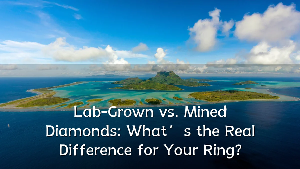 Lab-Grown vs. Mined Diamonds: What’s the Real Difference for Your Ring?
