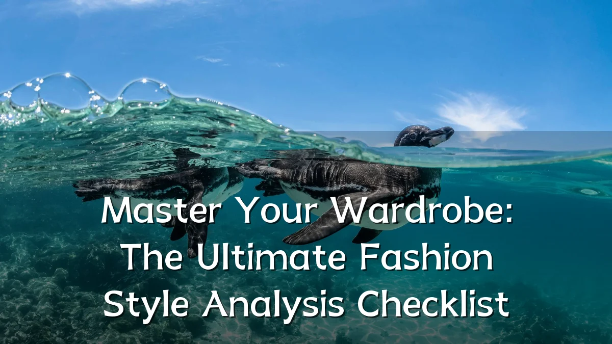 Master Your Wardrobe: The Ultimate Fashion Style Analysis Checklist
