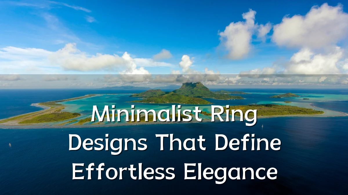 Minimalist Ring Designs That Define Effortless Elegance