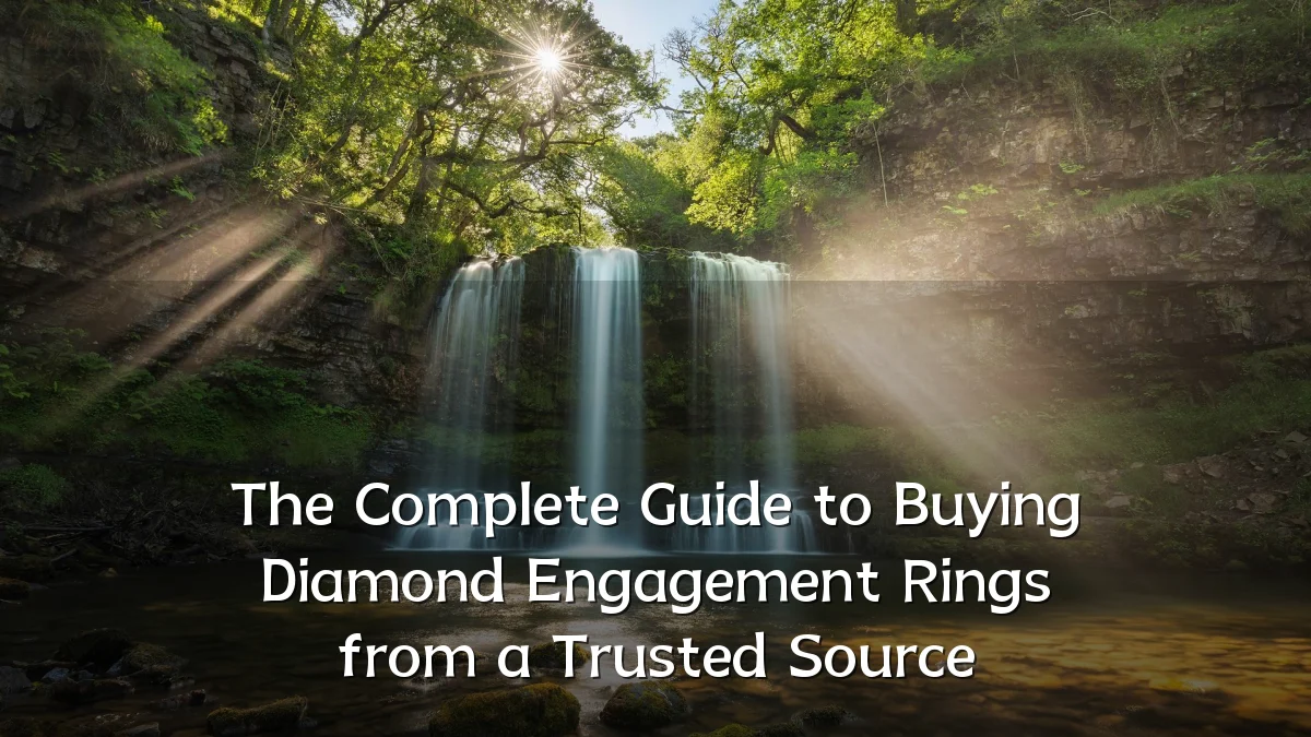 The Complete Guide to Buying Diamond Engagement Rings from a Trusted Source