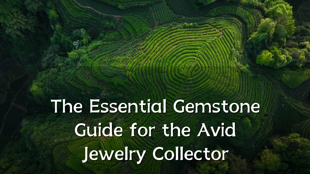 The Essential Gemstone Guide for the Avid Jewelry Collector