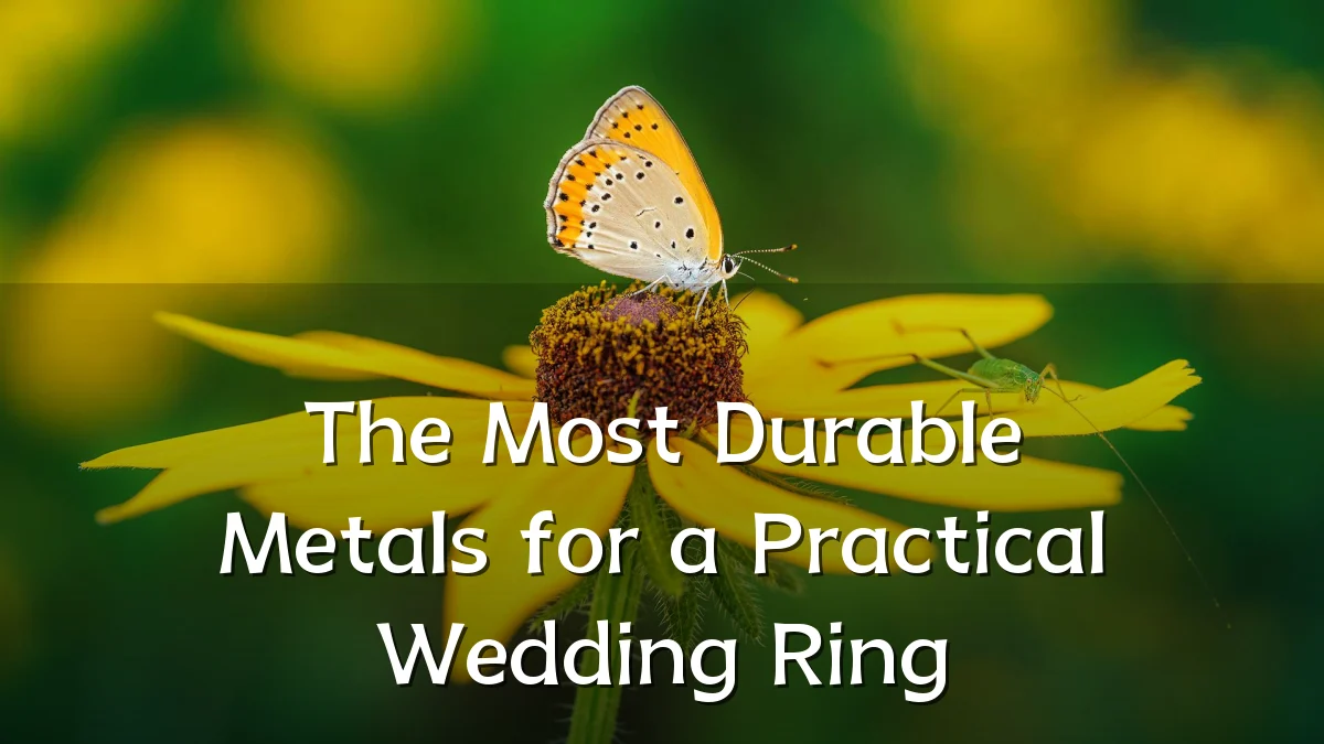 The Most Durable Metals for a Practical Wedding Ring
