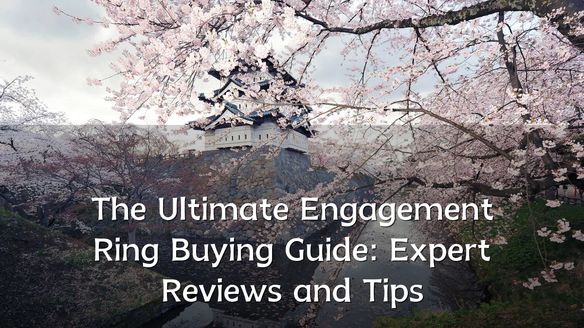 The Ultimate Engagement Ring Buying Guide: Expert Reviews and Tips