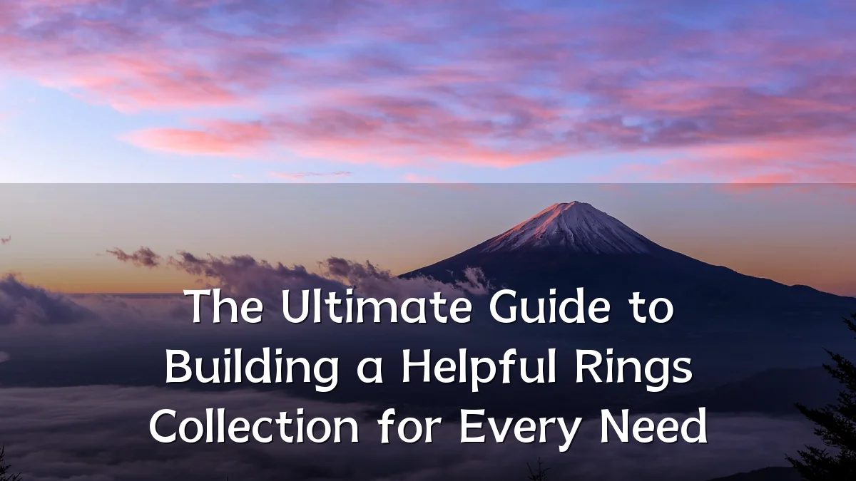 The Ultimate Guide to Building a Helpful Rings Collection for Every Need