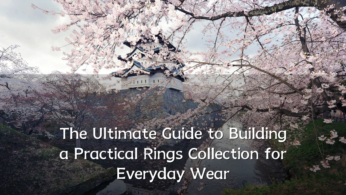 The Ultimate Guide to Building a Practical Rings Collection for Everyday Wear
