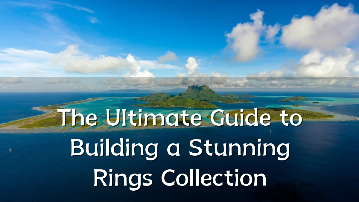The Ultimate Guide to Building a Stunning Rings Collection