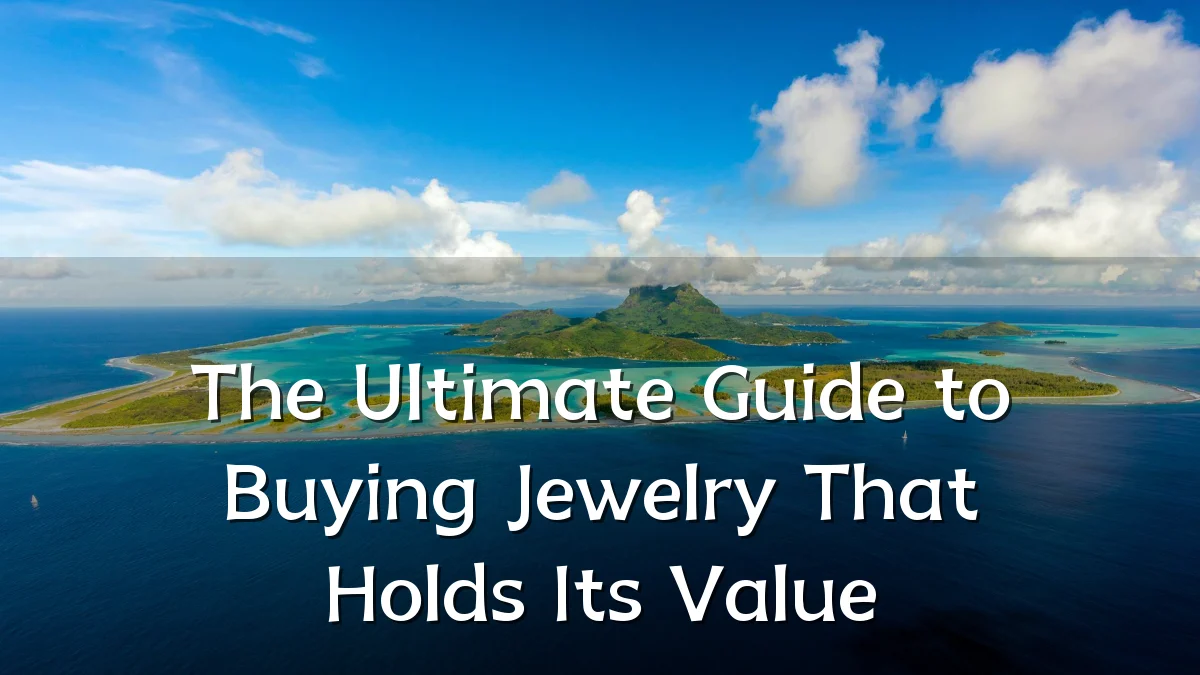 The Ultimate Guide to Buying Jewelry That Holds Its Value