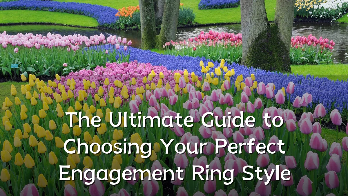 The Ultimate Guide to Choosing Your Perfect Engagement Ring Style