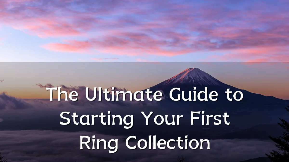 The Ultimate Guide to Starting Your First Ring Collection