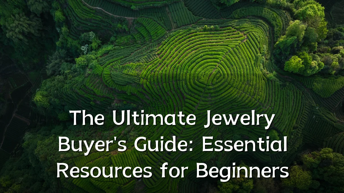 The Ultimate Jewelry Buyer's Guide: Essential Resources for Beginners