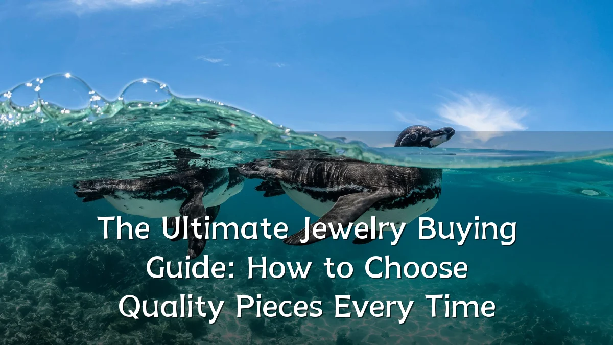 The Ultimate Jewelry Buying Guide: How to Choose Quality Pieces Every Time