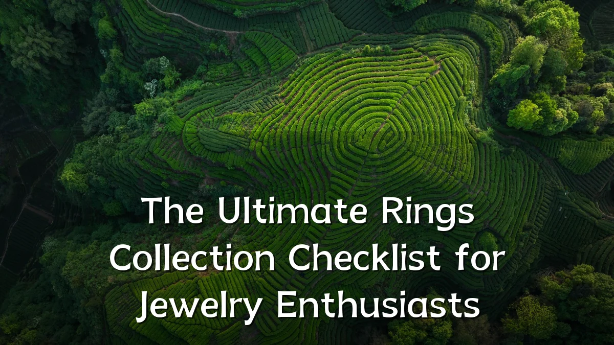 The Ultimate Rings Collection Checklist for Jewelry Enthusiasts