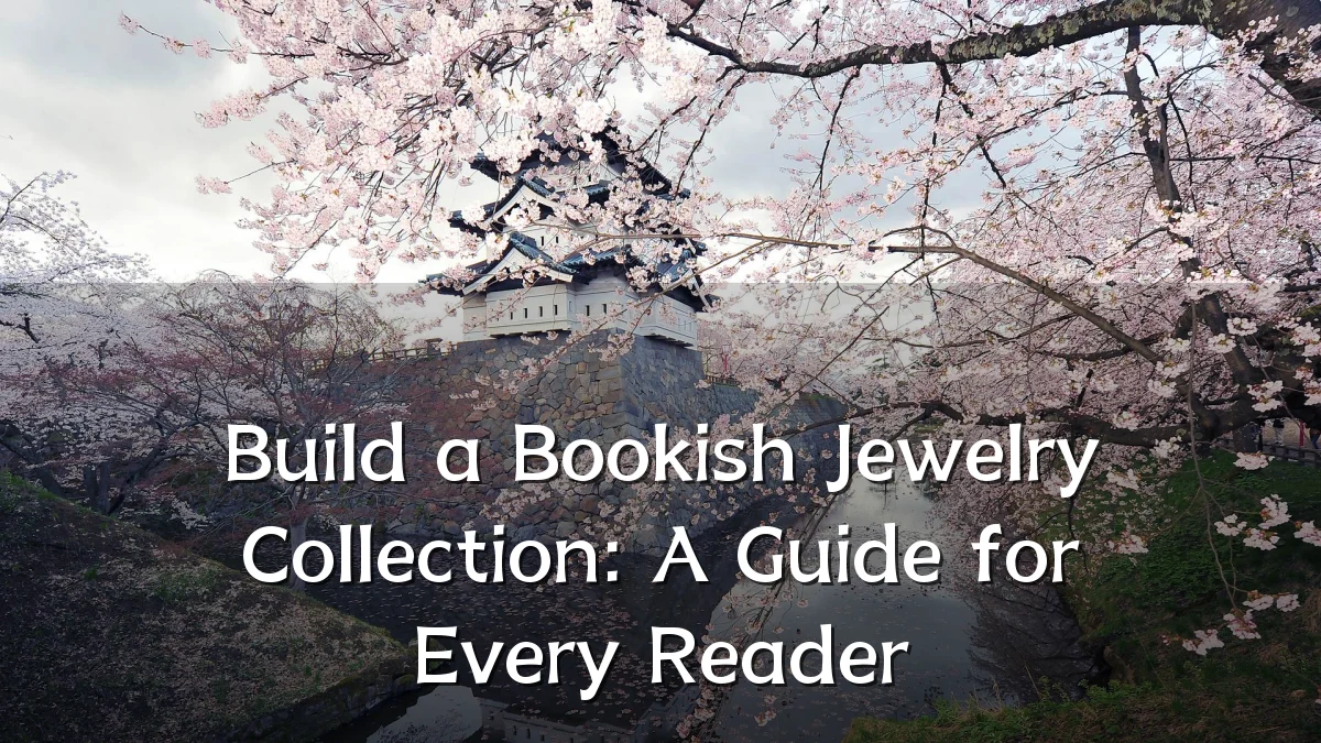 Build a Bookish Jewelry Collection: A Guide for Every Reader