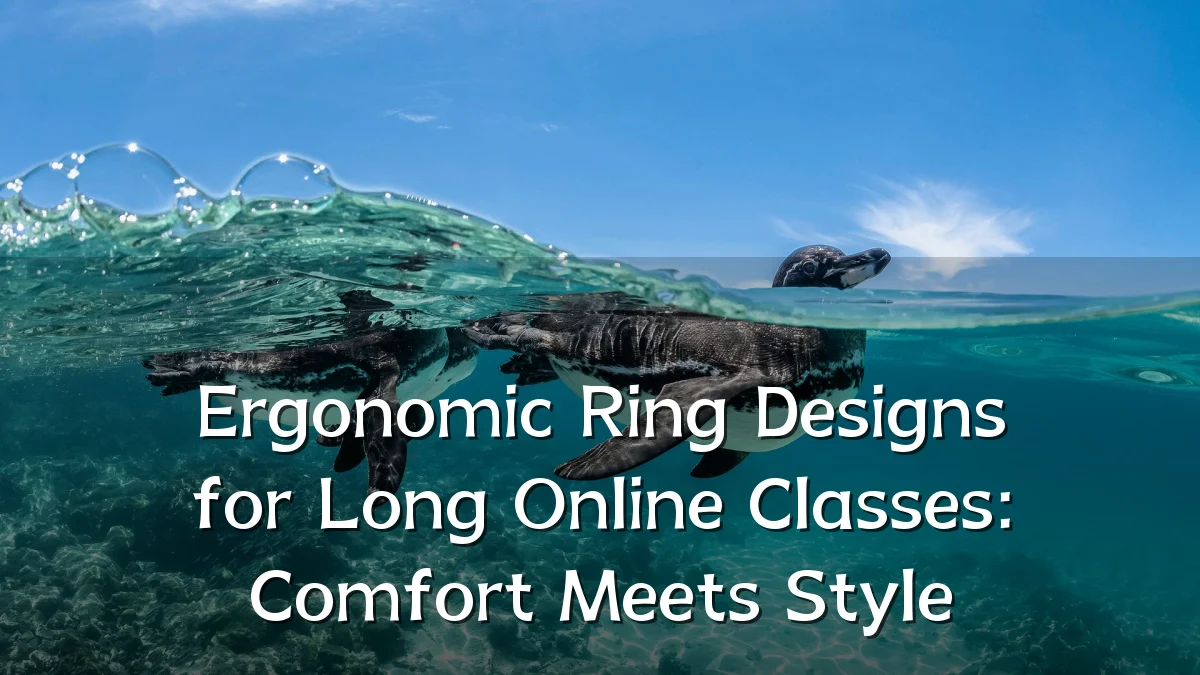 Ergonomic Ring Designs for Long Online Classes: Comfort Meets Style