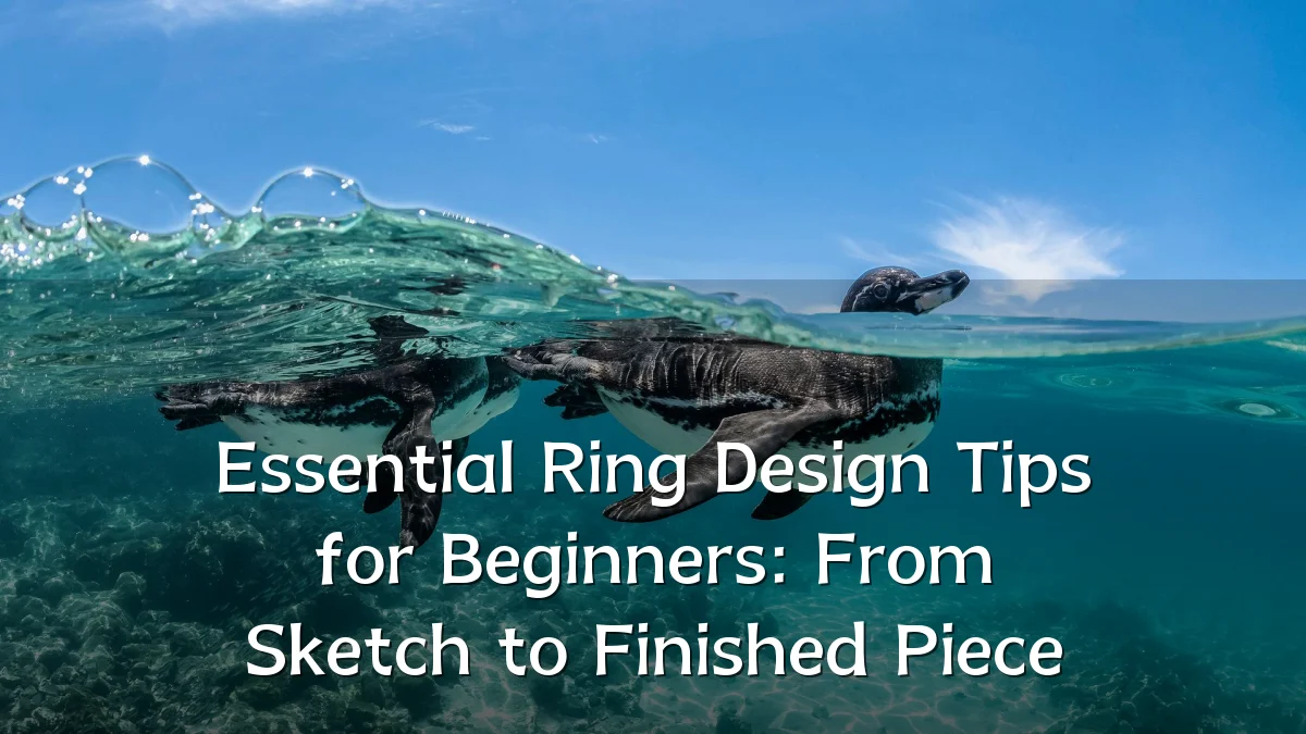 Essential Ring Design Tips for Beginners: From Sketch to Finished Piece