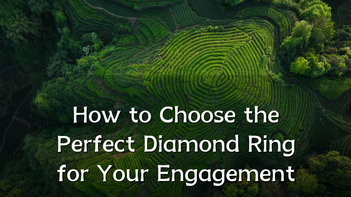 How to Choose the Perfect Diamond Ring for Your Engagement