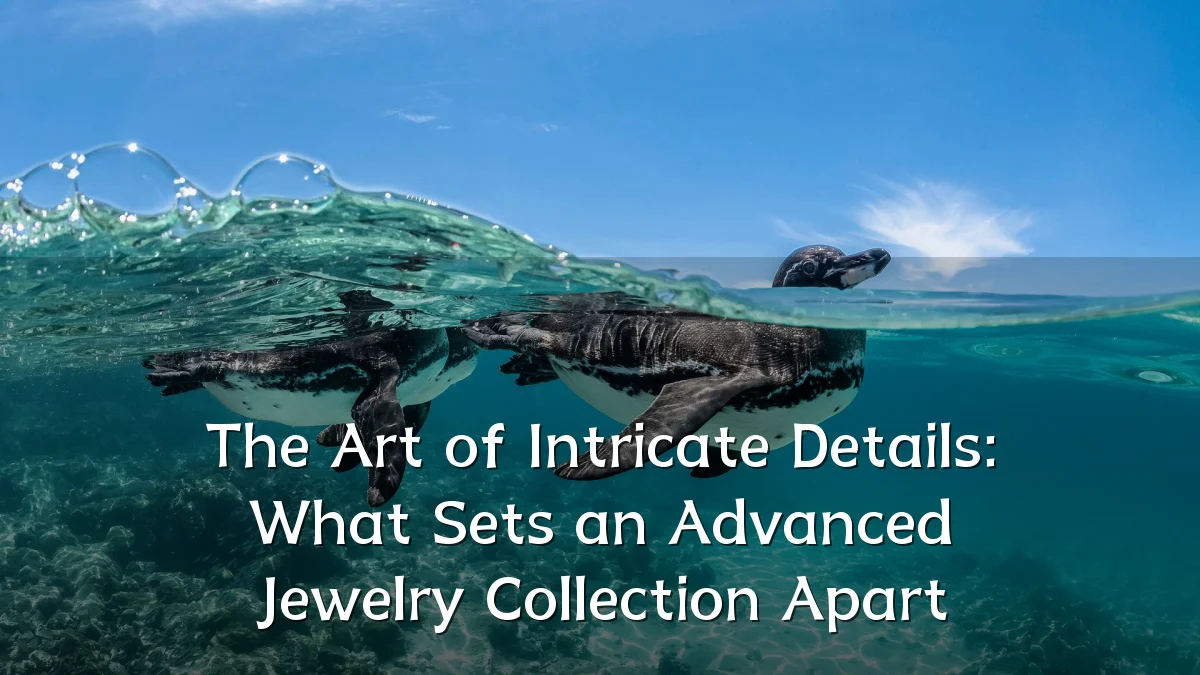 The Art of Intricate Details: What Sets an Advanced Jewelry Collection Apart