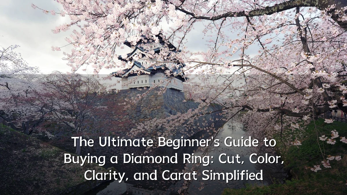 The Ultimate Beginner's Guide to Buying a Diamond Ring: Cut, Color, Clarity, and Carat Simplified