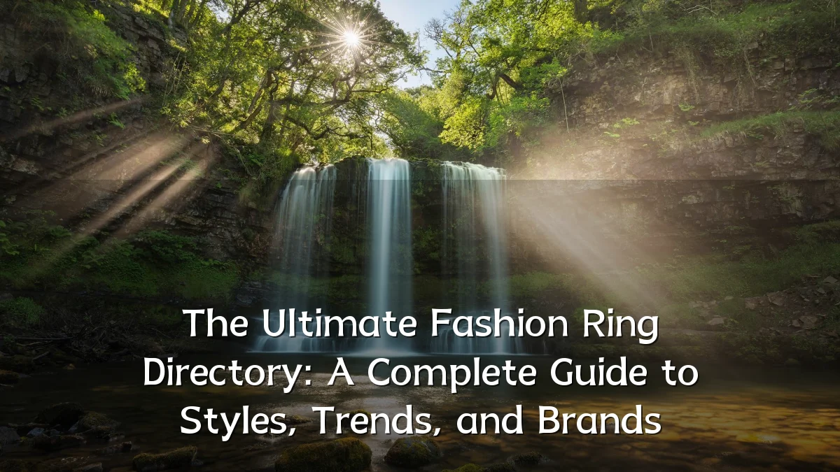 The Ultimate Fashion Ring Directory: A Complete Guide to Styles, Trends, and Brands
