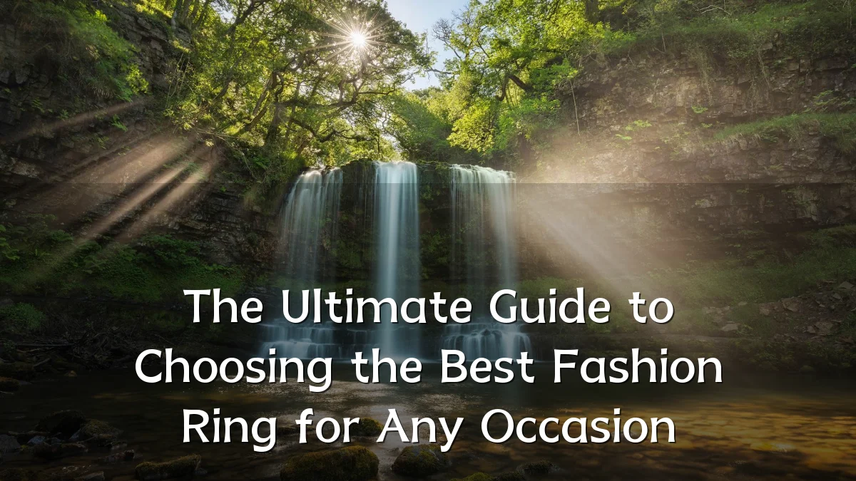 The Ultimate Guide to Choosing the Best Fashion Ring for Any Occasion