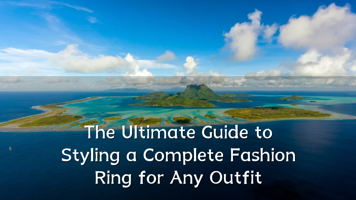 The Ultimate Guide to Styling a Complete Fashion Ring for Any Outfit