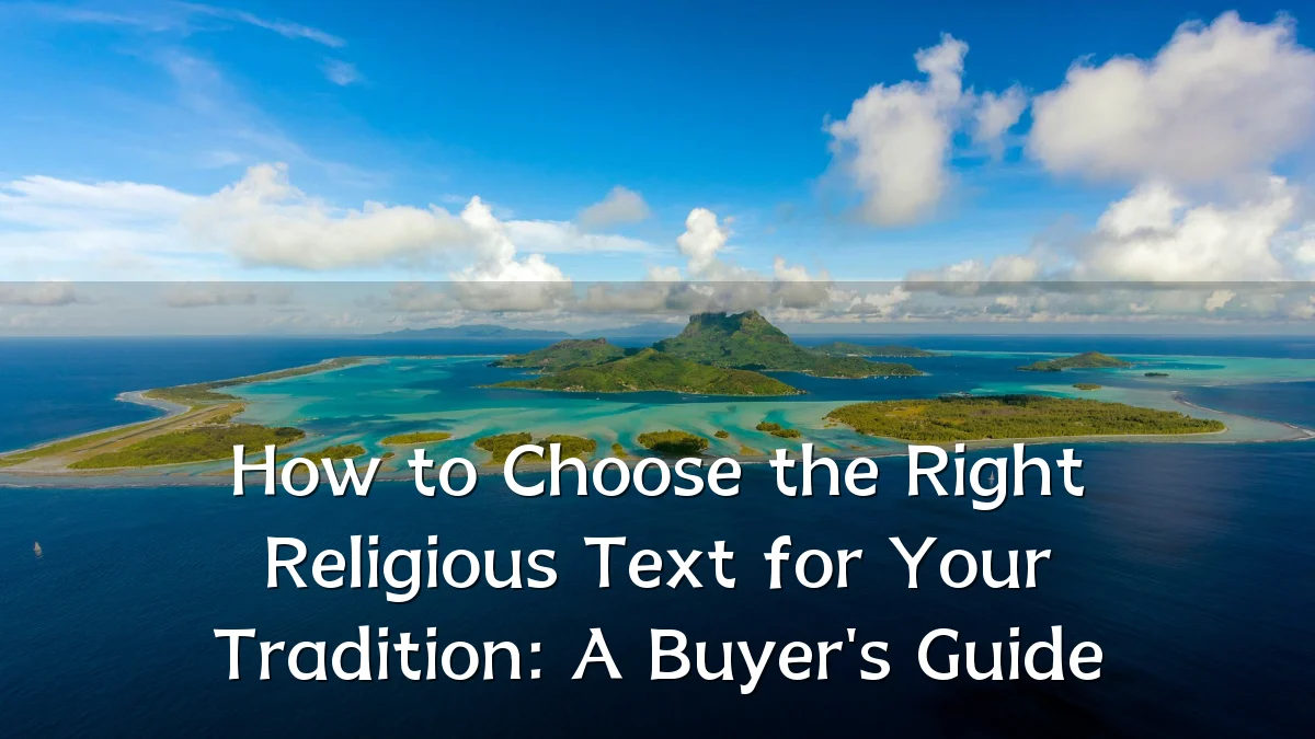 How to Choose the Right Religious Text for Your Tradition: A Buyer's Guide